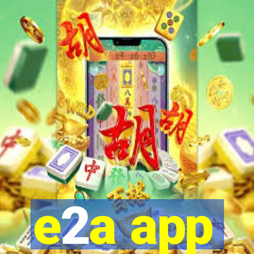 e2a app